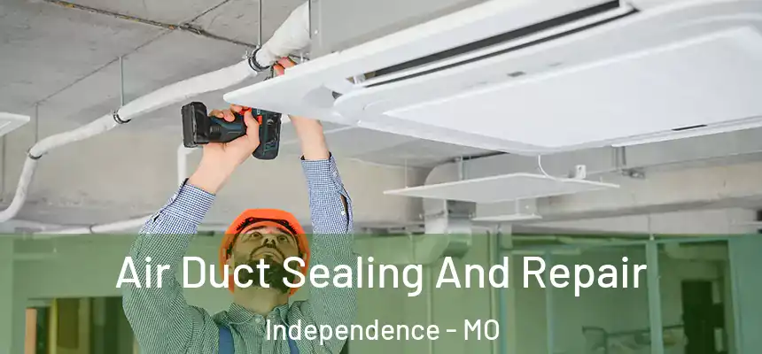  Air Duct Sealing And Repair Independence - MO