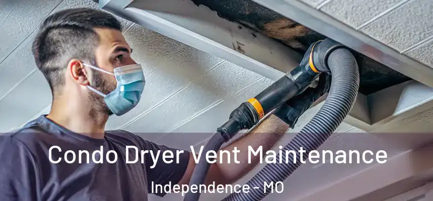  Condo Dryer Vent Maintenance Independence - MO