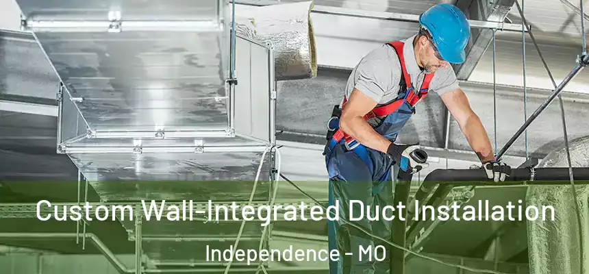  Custom Wall-Integrated Duct Installation Independence - MO