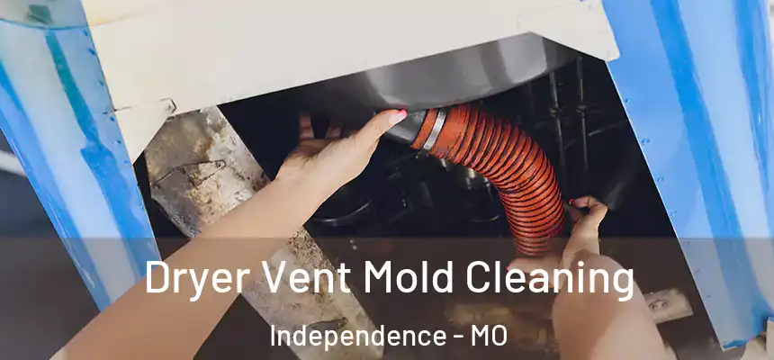  Dryer Vent Mold Cleaning Independence - MO