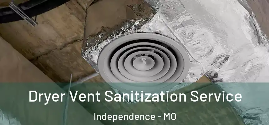  Dryer Vent Sanitization Service Independence - MO