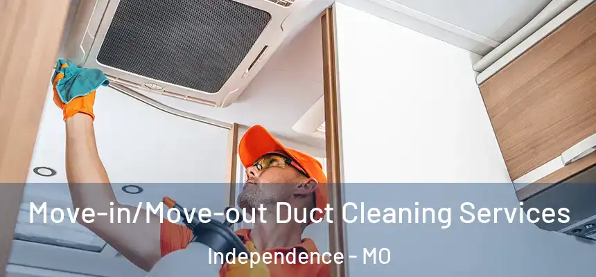 Move-in/Move-out Duct Cleaning Services Independence - MO