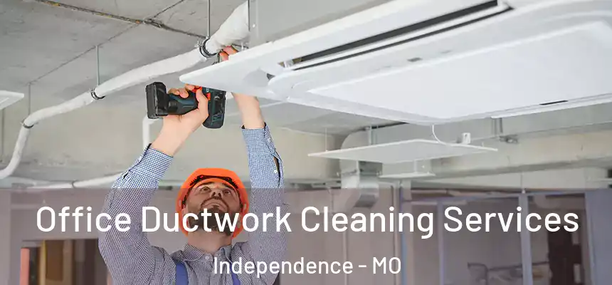  Office Ductwork Cleaning Services Independence - MO