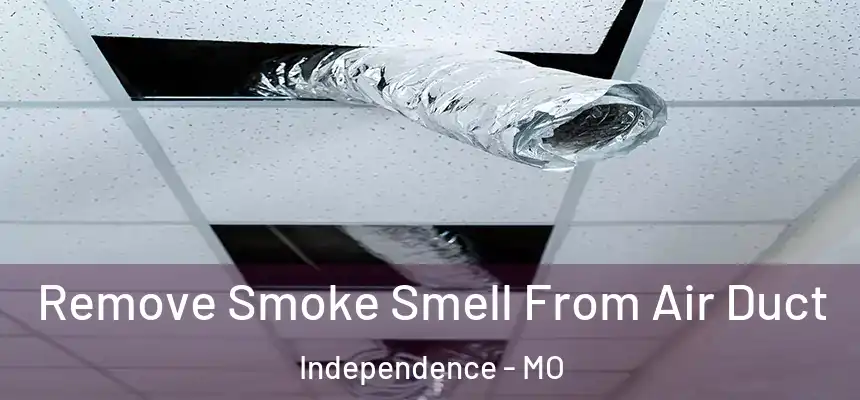  Remove Smoke Smell From Air Duct Independence - MO