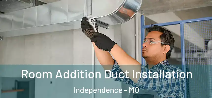  Room Addition Duct Installation Independence - MO