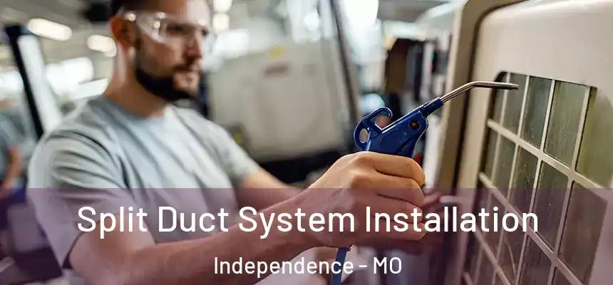  Split Duct System Installation Independence - MO