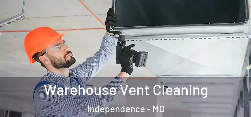  Warehouse Vent Cleaning Independence - MO